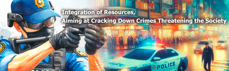 Integration of Resources, Aiming at Cracking Down Crimes Threatening the Society